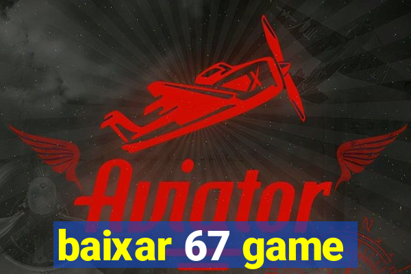 baixar 67 game